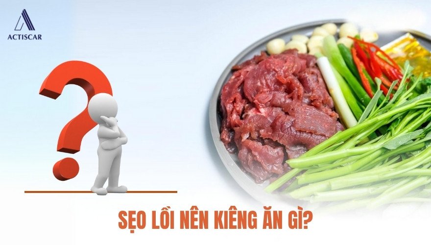 Sẹo lồi nên kiêng ăn gì? Những thực phẩm cần lưu ý