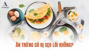 Ăn trứng có bị sẹo lồi không