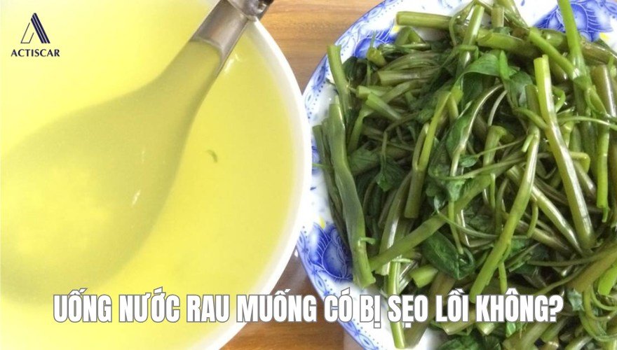Uống nước rau muống có bị sẹo lồi không?